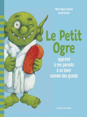 cover image of Le Petit Ogre apprend à ses parents à se laver comme des grands